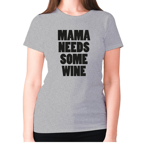 Mama needs some wine - women's premium t-shirt - Graphic Gear