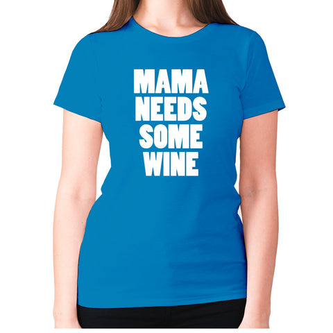 Mama needs some wine - women's premium t-shirt - Graphic Gear