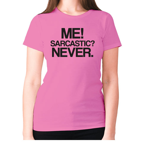 Me sarcastic never - women's premium t-shirt - Graphic Gear
