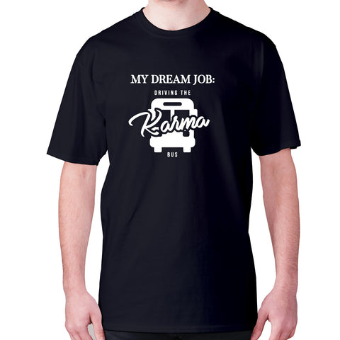 My dream job Driving the karma bus - men's premium t-shirt - Graphic Gear