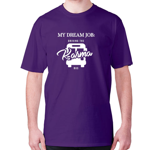 My dream job Driving the karma bus - men's premium t-shirt - Graphic Gear