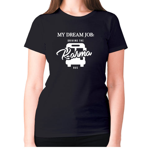 My dream job Driving the karma bus - women's premium t-shirt - Graphic Gear