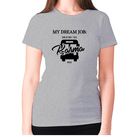 My dream job Driving the karma bus - women's premium t-shirt - Graphic Gear