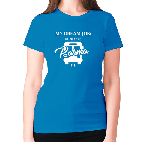 My dream job Driving the karma bus - women's premium t-shirt - Graphic Gear