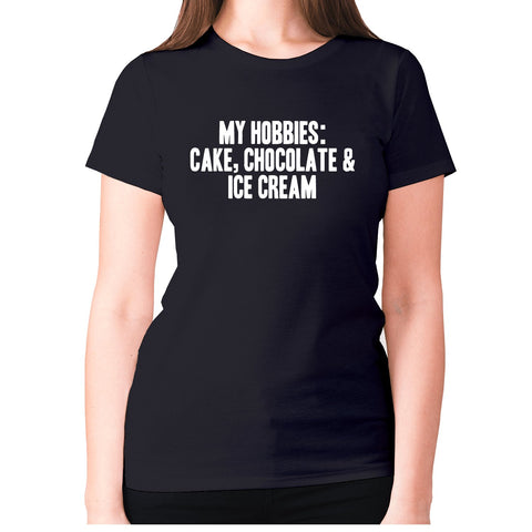 My hobbies are Cake, Chocolate & Ice cream - women's premium t-shirt - Graphic Gear