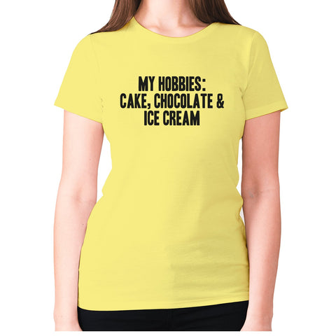 My hobbies are Cake, Chocolate & Ice cream - women's premium t-shirt - Graphic Gear