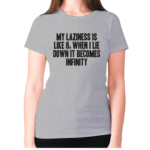 My laziness is like 8, when I lie down it becomes infinity - women's premium t-shirt - Graphic Gear