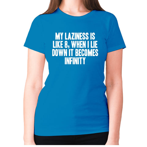 My laziness is like 8, when I lie down it becomes infinity - women's premium t-shirt - Graphic Gear