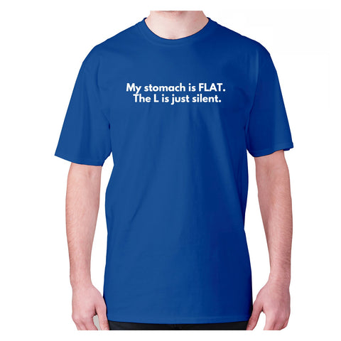 My stomach is FLAT. The L is just silent - men's premium t-shirt - Graphic Gear