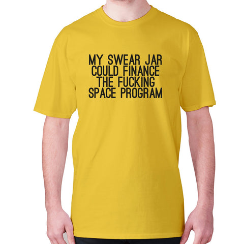 My swear jar could finance the fxcking space program - men's premium t-shirt - Graphic Gear