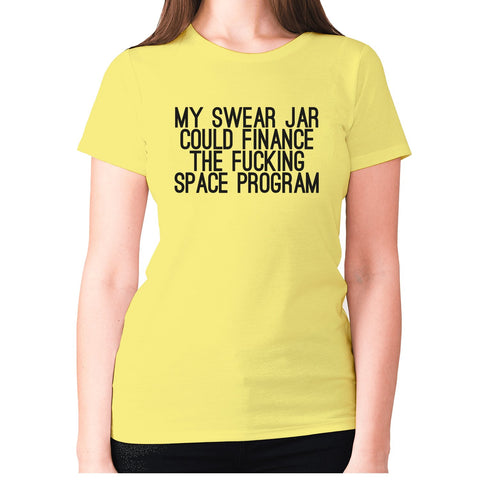 My swear jar could finance the fxcking space program - women's premium t-shirt - Graphic Gear