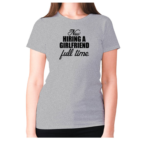 Now hiring a girlfriend – full time - women's premium t-shirt - Graphic Gear