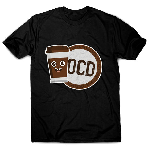 Ocd coffee - men's funny premium t-shirt - Graphic Gear