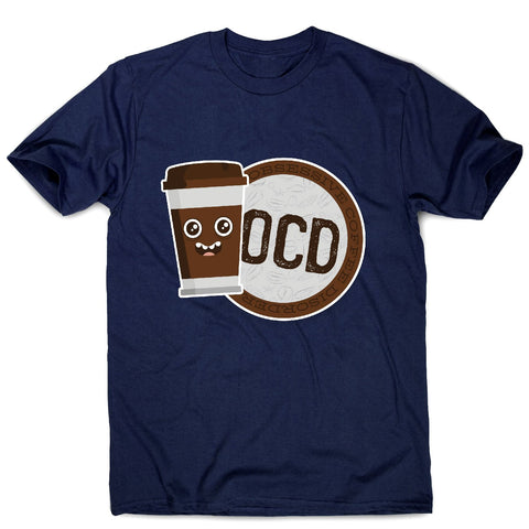 Ocd coffee - men's funny premium t-shirt - Graphic Gear