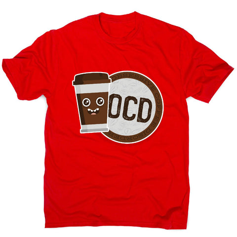 Ocd coffee - men's funny premium t-shirt - Graphic Gear