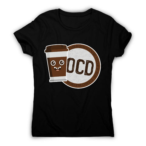 Ocd coffee - women's funny premium t-shirt - Graphic Gear