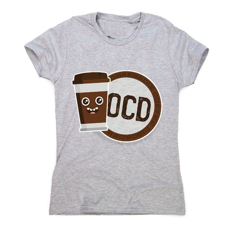 Ocd coffee - women's funny premium t-shirt - Graphic Gear