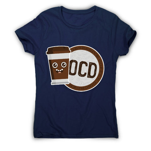 Ocd coffee - women's funny premium t-shirt - Graphic Gear