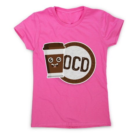 Ocd coffee - women's funny premium t-shirt - Graphic Gear