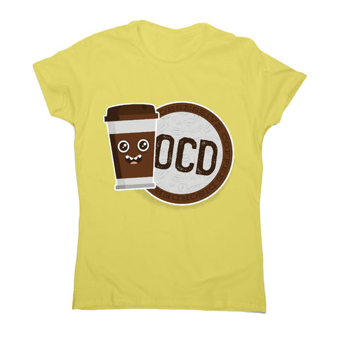 Ocd coffee - women's funny premium t-shirt - Graphic Gear