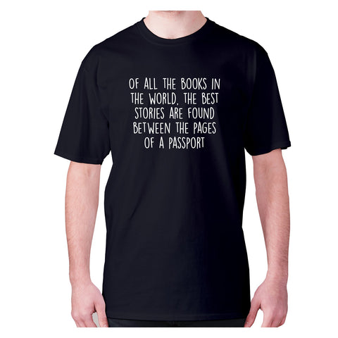 Of all the books in the world, the best stories are found between the pages of a passport - men's premium t-shirt - Graphic Gear