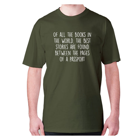 Of all the books in the world, the best stories are found between the pages of a passport - men's premium t-shirt - Graphic Gear