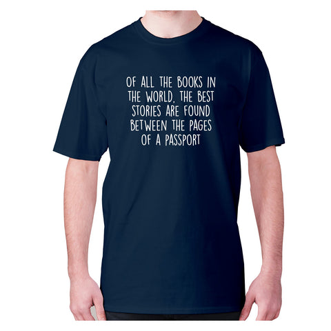 Of all the books in the world, the best stories are found between the pages of a passport - men's premium t-shirt - Graphic Gear