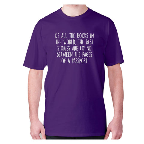 Of all the books in the world, the best stories are found between the pages of a passport - men's premium t-shirt - Graphic Gear