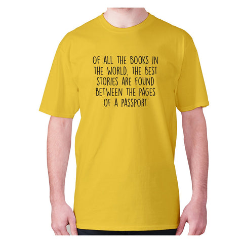 Of all the books in the world, the best stories are found between the pages of a passport - men's premium t-shirt - Graphic Gear