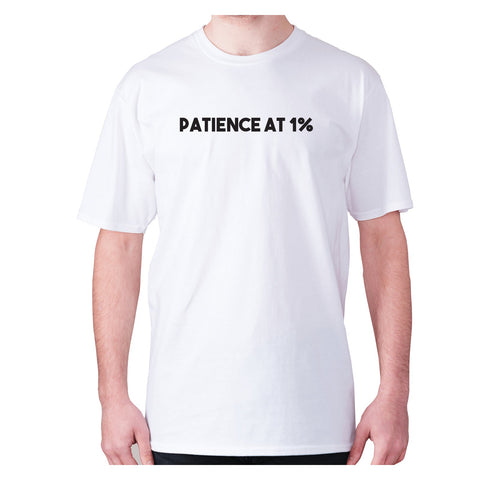 Patience at 1% - men's premium t-shirt - Graphic Gear