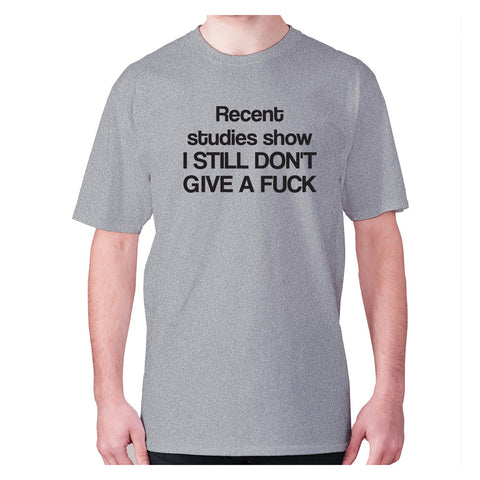 Recent studies show I still don't give a fxck - men's premium t-shirt - Graphic Gear