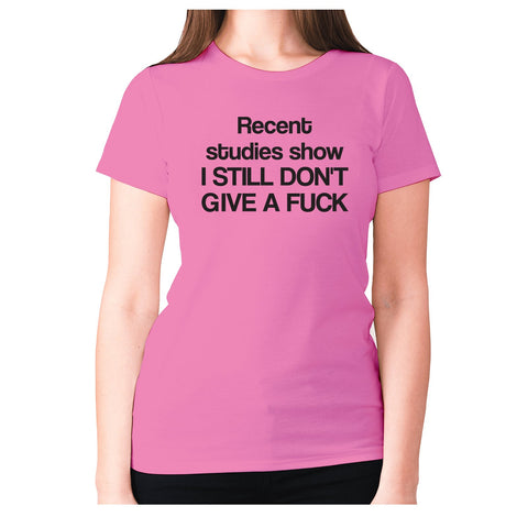 Recent studies show I still don't give a fxck - women's premium t-shirt - Graphic Gear