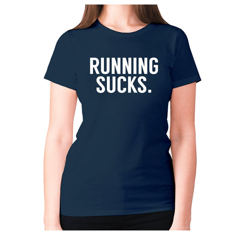 Running sucks - women's premium t-shirt - Graphic Gear
