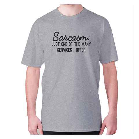Sarcasm just one of the many services I offer - men's premium t-shirt - Graphic Gear