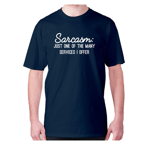 Sarcasm just one of the many services I offer - men's premium t-shirt - Graphic Gear