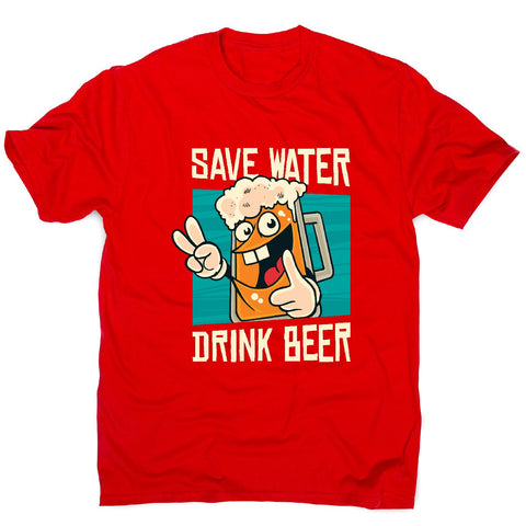 Save water - men's funny premium t-shirt - Graphic Gear