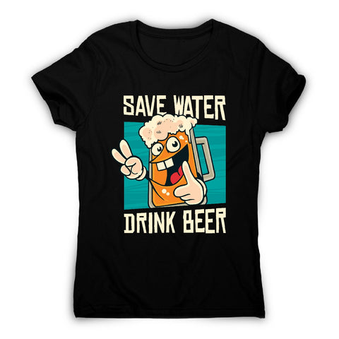 Save water - women's funny premium t-shirt - Graphic Gear