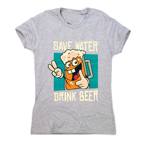 Save water - women's funny premium t-shirt - Graphic Gear