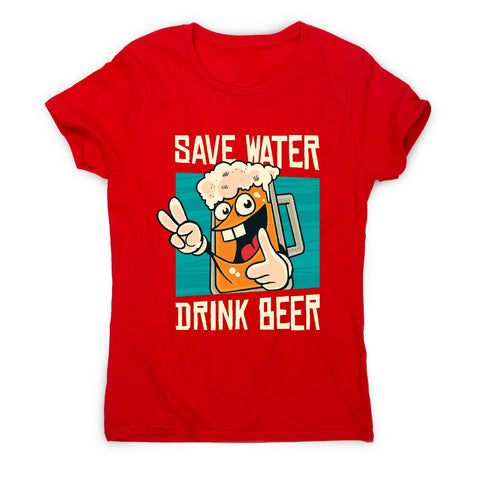 Save water - women's funny premium t-shirt - Graphic Gear