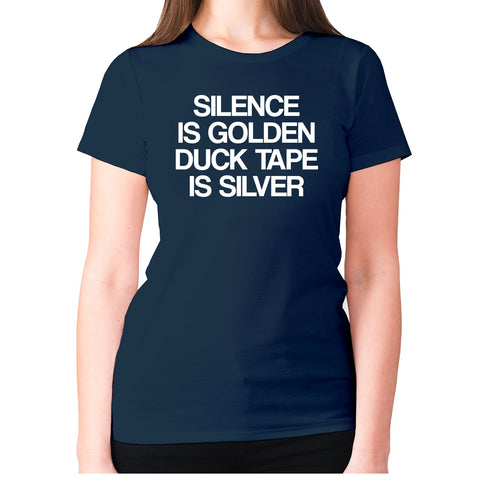 Silence is golden duck tape is silver - women's premium t-shirt - Graphic Gear