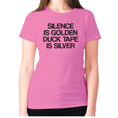 Silence is golden duck tape is silver - women's premium t-shirt - Graphic Gear