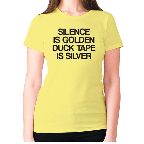 Silence is golden duck tape is silver - women's premium t-shirt - Graphic Gear