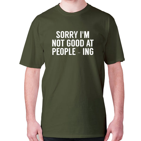 Sorry I'm not good at people - ing - men's premium t-shirt - Graphic Gear