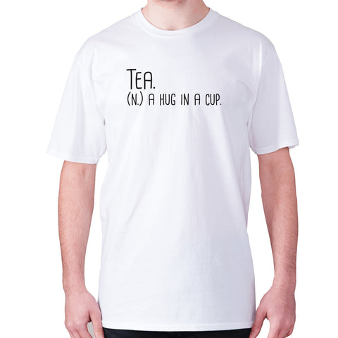 Tea. (n.) a hug in a cup - men's premium t-shirt - Graphic Gear