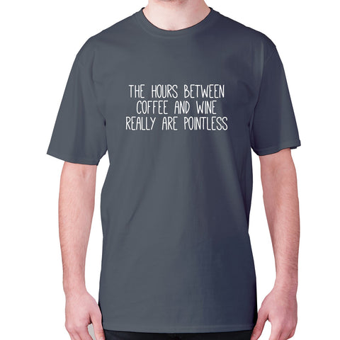 The hours between coffee and wine really are pointless - men's premium t-shirt - Graphic Gear