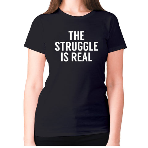 The struggle is real - women's premium t-shirt - Graphic Gear