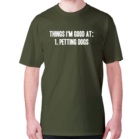 Things I'm good at 1. Petting dogs - men's premium t-shirt - Graphic Gear