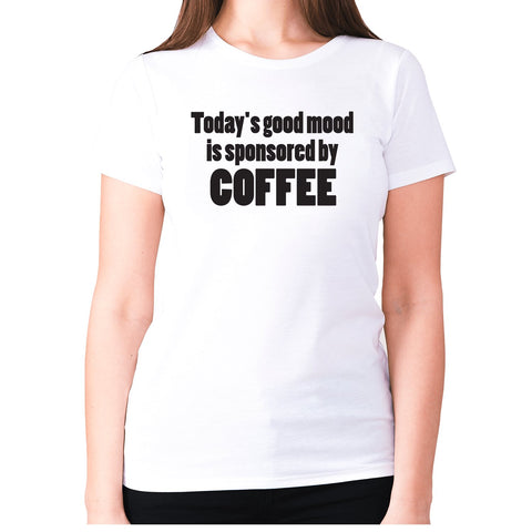 Today's good mood is sponsored by coffee - women's premium t-shirt - Graphic Gear