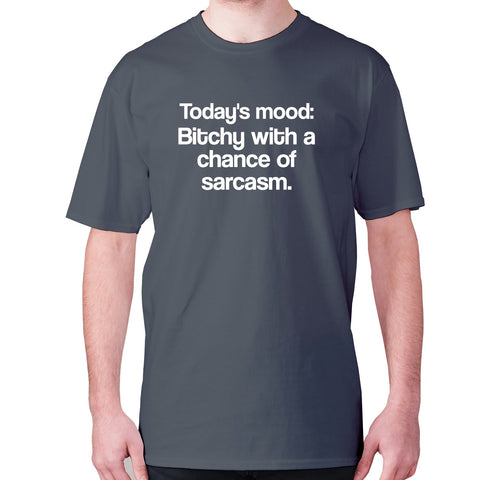 Today's mood Bitch with a chance of sarcasm - men's premium t-shirt - Graphic Gear