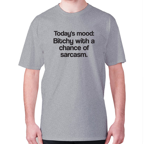 Today's mood Bitch with a chance of sarcasm - men's premium t-shirt - Graphic Gear